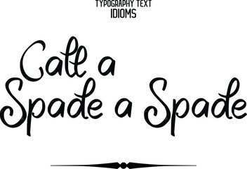 Call a Spade a Spade Cursive Text Lettering Typography idiom Motivational Quotes