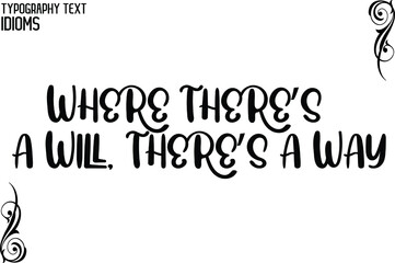 Where There’s a Will, There’s a Way Bold Text Lettering Phrase idiom