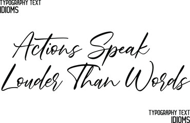 idiom Modern Cursive Text Lettering Phrase  Actions Speak Louder Than Words