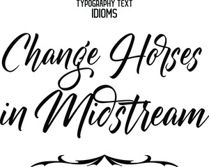 Change Horses in Midstream Text Lettering Phrase idiom for t-shirts Ink Illustration 