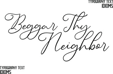 Beggar Thy Neighbor Cursive Lettering Typography Lettering idiom