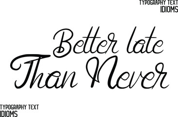 Better late Than Never Typography Text idiom 
