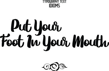 Put Your Foot In Your Mouth Black and White Typographic Design For T-shirt Print 