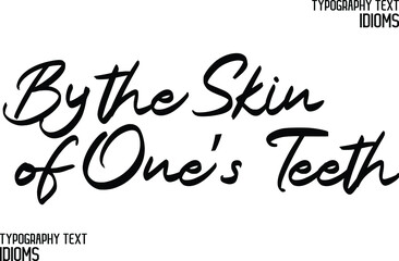 By the Skin of One’s Teeth Elegant Cursive Typographic Text Phrase idiom
