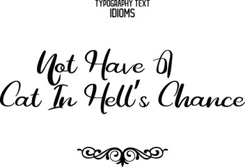 Not Have A Cat In Hell’s Chance Cursive Lettering Typography Lettering idiom
