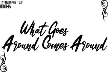 What Goes Around Comes Around Beautiful Cursive Hand Written Alphabetical Text idiom
