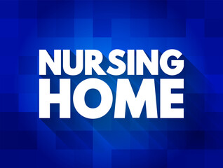 Nursing home - facility for the residential care of elderly or disabled people, text concept for presentations and reports