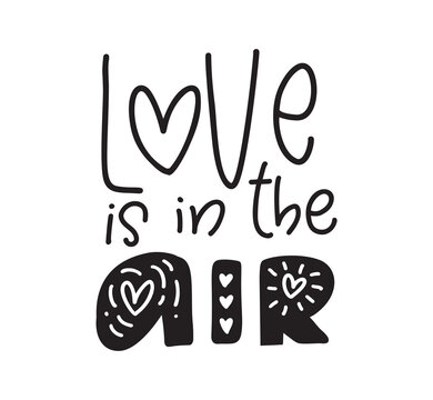 Love is in the air black and white valentine vector hand written lettering inscription. Handmade calligraphy to poster and greeting card design illustration