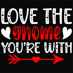 LOVE THE GNOME YOU'RE WITH SVG