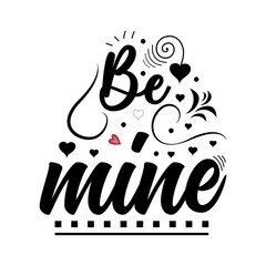Be mine Valentine's Day lettering quotes for tshirt