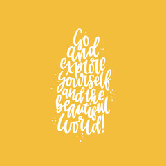 Positive inspirational quote hand drawn color vector lettering Go and explore yourself and the beautiful world. Abstract drawing with text isolated on yellow background.