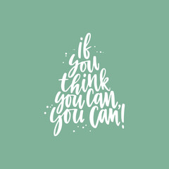Positive inspirational quote hand drawn color vector lettering If you think you can, you can . Abstract drawing with text isolated on green background