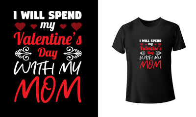 I Will Spend My Valentine's Day With My Mom T-shirt Design