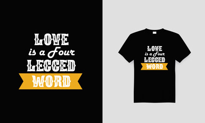 Dog lover t-shirt design with the text 'Love is a four-legged word' Black template for fashion fabrics, textile graphics uses