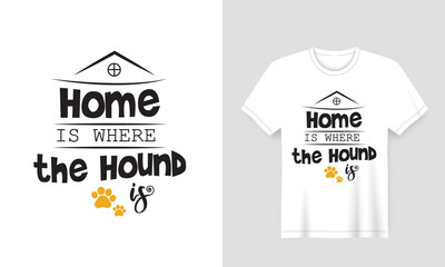 Creative dog pet lover t-shirt typography with slogan 'Home is where the hound is' vector illustration design