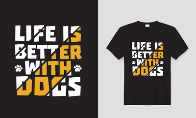 Modern unique typography dog lover t-shirt design with the text slogan 'life is better with dogs' black vector lettering Design for T-Shirt, poster, sticker, apparel printing