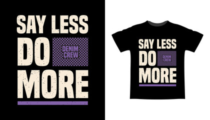 Say less do more typography t-shirt design