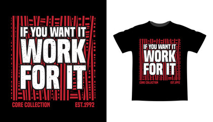 If you want it work for it typography t-shirt design
