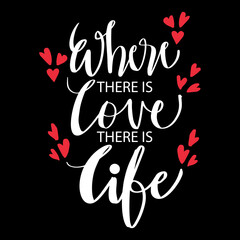 Obraz premium Where there is love there is life. Hand lettering motivational quote.