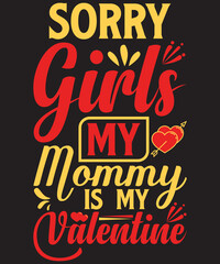 Valentine’s day T-shirt design sorry girls my mommy is my valentine typography vector t-shirt design. Vector typography t-shirt design in black background.