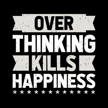 over thinking kills happiness,t-shirt design,typography t-shirt design,lettering quote,vintage t-shirt design,
coloring t-shirt design,lettering t-shirt design,