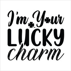 I'm your lucky charm,  St Patrick's Day t shirt typography template design vector file EPS 10