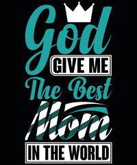 
T-shirt design: God Give Me The Best MOM In The World typography vector t-shirt design. Vector typography t-shirt design in black background.
