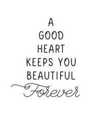 A good heart keeps you beautiful forever. Inspiring creative motivation lettering quote poster template.