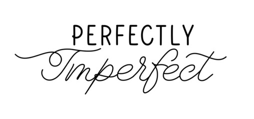 Perfectly Imperfect. Lettering inscription for t shirt, pillow, mug, sticker and other printing media. Jesus christian saying.
