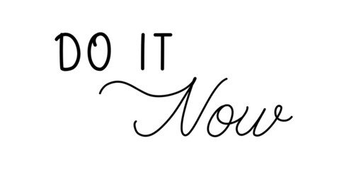 Do it now. Lettering inspirational phrase, a quote for working mood, t shirt, decor poster