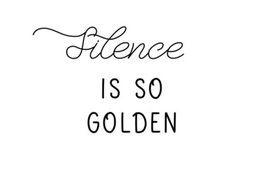 Silence is so golden. Lettering inscription for t shirt design
