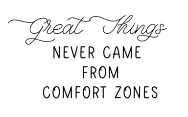 Great things never came from comfort zones. Hand lettering on white background