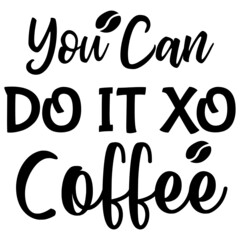 You Can Do It Xo Coffee