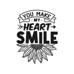You Make my heart smile- Sunflower t-shirt design, sunflower motivational quotes, typography for t-shirt, poster, sticker and card