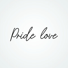 Hand drawn vintage Vector text Pride Love on white background. Calligraphy lettering illustration many uses for advertising, book page, paintings, printing, mobile wallpaper, mobile backgrounds.