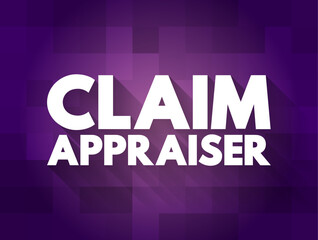 Claim Appraiser - inspect property damage to determine how much the company should pay for the loss, text concept for presentations and reports