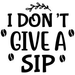 I Don't Give a Sip