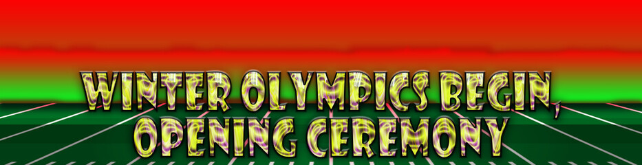February month , Winter Olympics begin, Opening Ceremony, Text Effect on green and red Background - obrazy, fototapety, plakaty