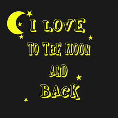 I love you to the moon and back. Inspirational quote for Valentine's Day for your design of black stars