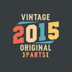 Vintage 2015 Original Parts. 2015 Vintage Retro Birthday