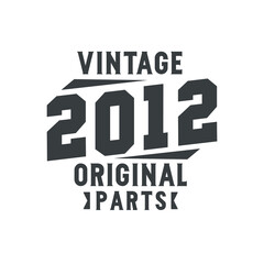 Born in 2012 Vintage Retro Birthday, Vintage 2012 Original Parts
