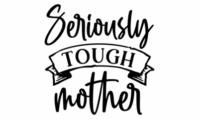 Seriously tough mother SVG cut file