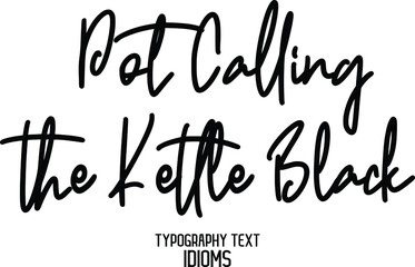 Obraz premium Pot Calling the Kettle Black idiom Typography Lettering Phrase on White Background