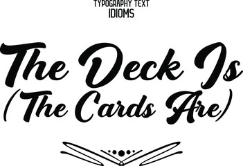  The Deck Is (The Cards Are). Beautiful Cursive Bold Alphabetical Text idiom