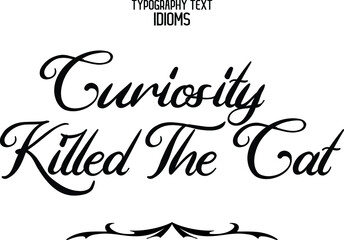 Curiosity Killed The Cat Elegant Cursive Lettering Typography Text idiom
