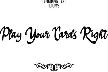Play Your Cards Right Cursive Hand Written Alphabetical Text idiom