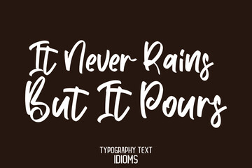 It Never Rains but It Pours idiom Typography Lettering Phrase on Black Background