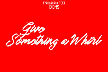 Give Something a Whirl idiom Typography Lettering Phrase on Red Background
