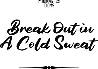 Break Out in A Cold Sweat Stylish Hand Written Alphabetical Text idiom 
