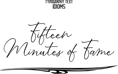 Black Color Cursive Calligraphy Text idiom Fifteen Minutes of Fame